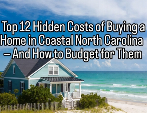 Top 12 Hidden Costs of Buying a Home in Coastal North Carolina — And How to Budget for Them